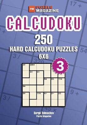 Book cover for Calcudoku - 250 Hard Puzzles 6x6 (Volume 3)