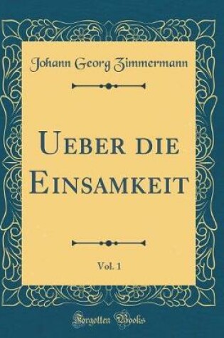 Cover of Ueber die Einsamkeit, Vol. 1 (Classic Reprint)