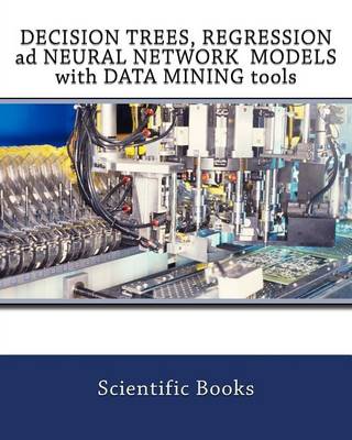 Book cover for Decision Trees, Regression Ad Neural Network Models with Data Mining Tools