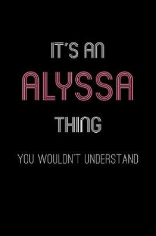 Cover of It's An Alyssa Thing, You Wouldn't Understand