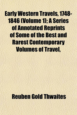 Book cover for Early Western Travels, 1748-1846 (Volume 1); A Series of Annotated Reprints of Some of the Best and Rarest Contemporary Volumes of Travel,