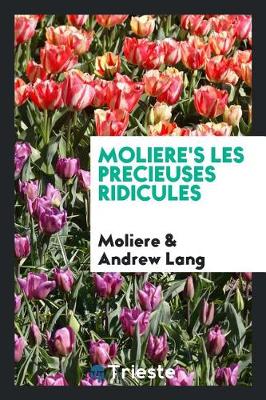 Book cover for Moliere's Les Precieuses Ridicules. Edited with Introd., and Notes by Andrew Lang
