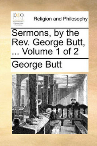 Cover of Sermons, by the REV. George Butt, ... Volume 1 of 2