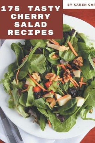 Cover of 175 Tasty Cherry Salad Recipes