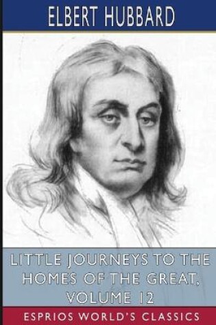 Cover of Little Journeys to the Homes of the Great, Volume 12 (Esprios Classics)