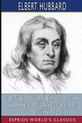 Book cover for Little Journeys to the Homes of the Great, Volume 12 (Esprios Classics)