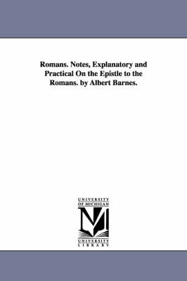 Book cover for Romans. Notes, Explanatory and Practical On the Epistle to the Romans. by Albert Barnes.