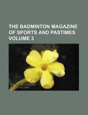 Book cover for The Badminton Magazine of Sports and Pastimes Volume 3