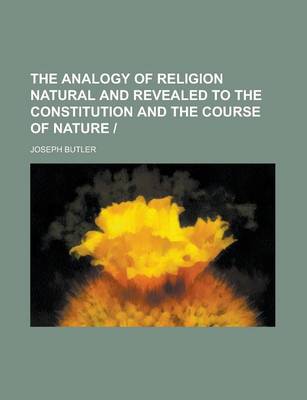 Book cover for The Analogy of Religion Natural and Revealed to the Constitution and the Course of Nature -