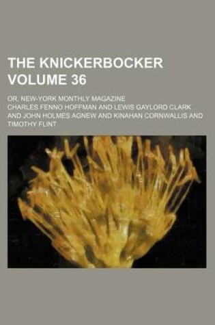 Cover of The Knickerbocker Volume 36; Or, New-York Monthly Magazine