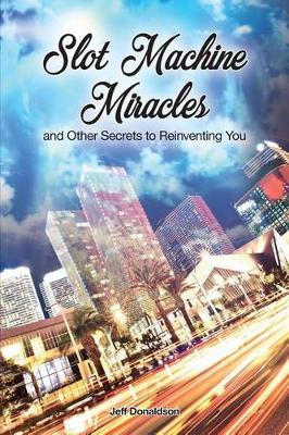 Book cover for Slot Machine Miracles and Other Secrets to Reinventing You