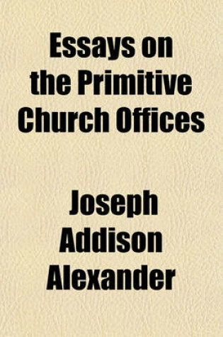 Cover of Essays on the Primitive Church Offices