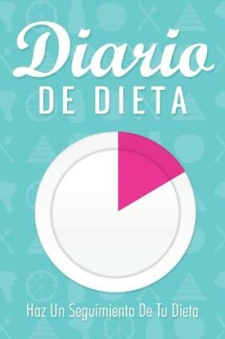 Cover of Diario de Dieta Haz Un Seguimiento de Tu Dieta