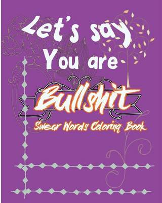 Book cover for Let's Say; You are Bullshit