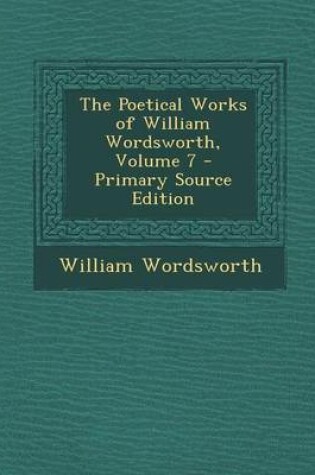 Cover of The Poetical Works of William Wordsworth, Volume 7