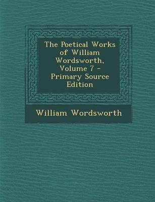 Book cover for The Poetical Works of William Wordsworth, Volume 7