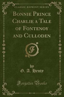Book cover for Bonnie Prince Charlie a Tale of Fontenoy and Culloden (Classic Reprint)
