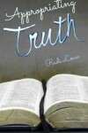 Book cover for Appropriating Truth