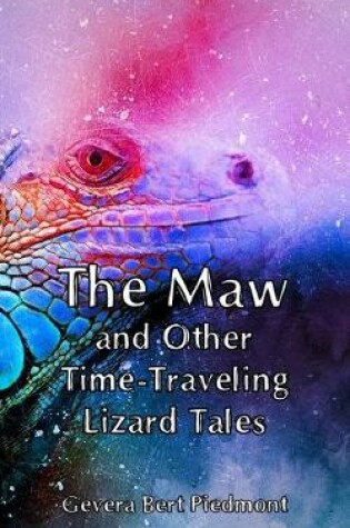 Cover of The Maw and Other Time-Traveling Lizard Tales