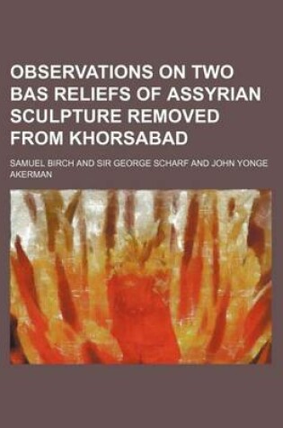 Cover of Observations on Two Bas Reliefs of Assyrian Sculpture Removed from Khorsabad