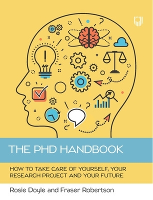 Book cover for The PhD Handbook: How to Take Care of Yourself, Your Research Project and Your Future