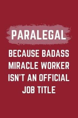 Cover of Paralegal Because Badass Miracle Worker Isn't An Official Job Title