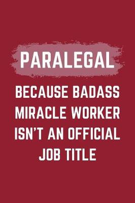 Book cover for Paralegal Because Badass Miracle Worker Isn't An Official Job Title