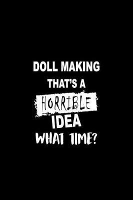 Book cover for Doll Making That's a Horrible Idea What Time?
