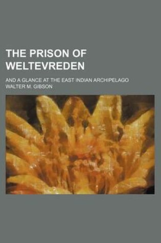 Cover of The Prison of Weltevreden; And a Glance at the East Indian Archipelago