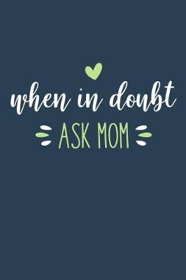 Book cover for When In Doubt Ask Mom