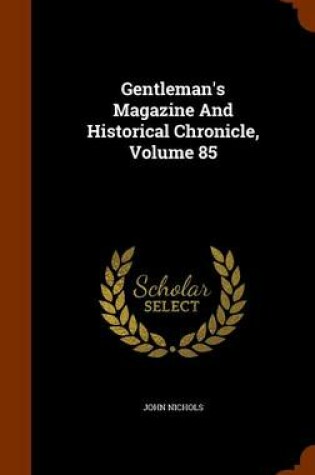 Cover of Gentleman's Magazine and Historical Chronicle, Volume 85
