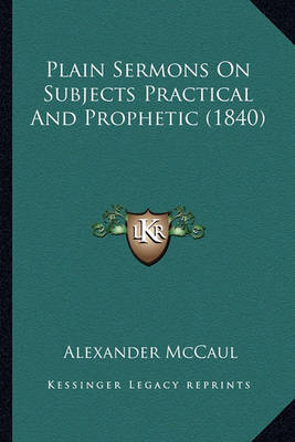 Book cover for Plain Sermons on Subjects Practical and Prophetic (1840) Plain Sermons on Subjects Practical and Prophetic (1840)