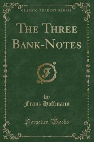 Cover of The Three Bank-Notes (Classic Reprint)