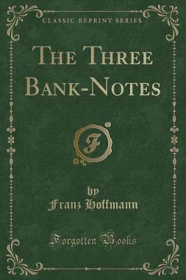 Book cover for The Three Bank-Notes (Classic Reprint)