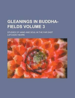 Book cover for Gleanings in Buddha-Fields; Studies of Hand and Soul in the Far East Volume 3