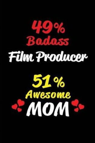 Cover of 49% Badass Film Producer 51 % Awesome Mom