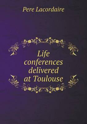 Book cover for Life conferences delivered at Toulouse