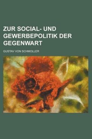 Cover of Zur Social- Und Gewerbepolitik Der Gegenwart