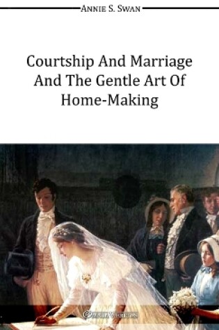 Cover of Courtship and Marriage and the Gentle Art of Home-Making