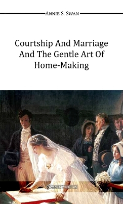 Book cover for Courtship and Marriage and the Gentle Art of Home-Making