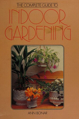 Cover of Complete Guide to Indoor Gardening