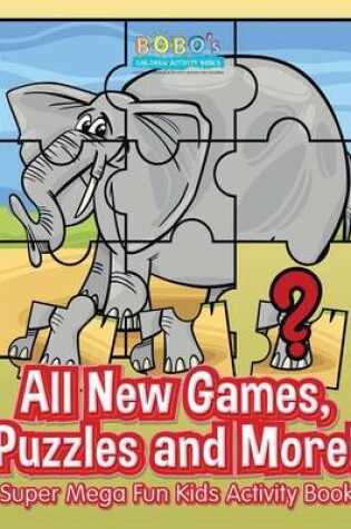 Cover of All New Games, Puzzles and More! Super Mega Fun Kids Activity Book