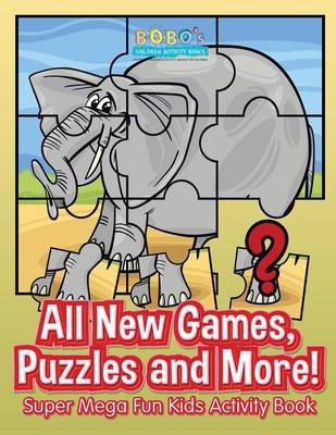 Book cover for All New Games, Puzzles and More! Super Mega Fun Kids Activity Book