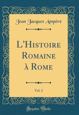 Book cover for L'Histoire Romaine A Rome, Vol. 2 (Classic Reprint)