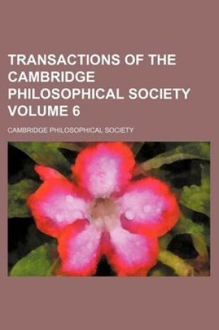 Cover of Transactions of the Cambridge Philosophical Society Volume 6