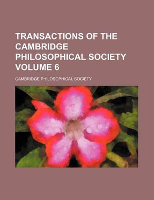 Book cover for Transactions of the Cambridge Philosophical Society Volume 6