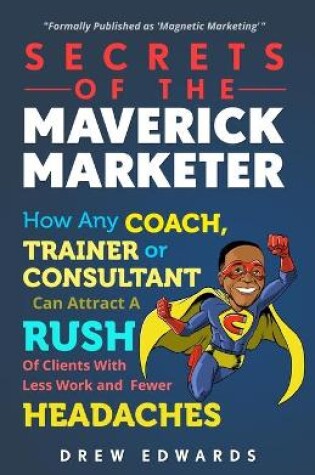 Cover of Secrets of the Maverick Marketer