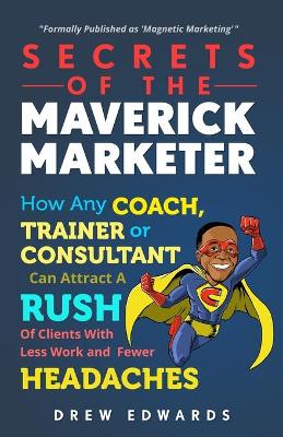 Book cover for Secrets of the Maverick Marketer