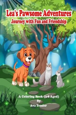 Cover of Lea's Pawsome Adventures Journey with Fun and Friendship A Coloring Book (3-8 Aged)