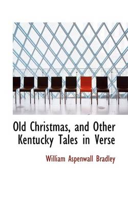 Book cover for Old Christmas, and Other Kentucky Tales in Verse